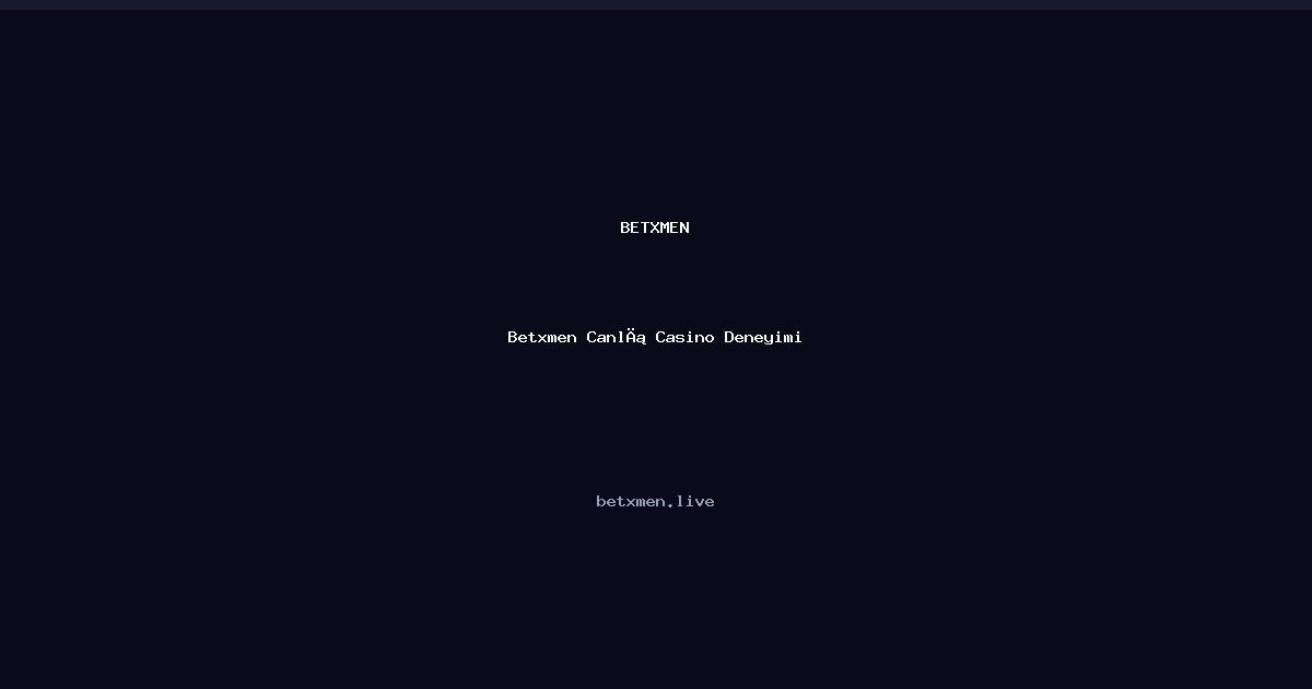 Betxmen Canlı Casino Deneyimi