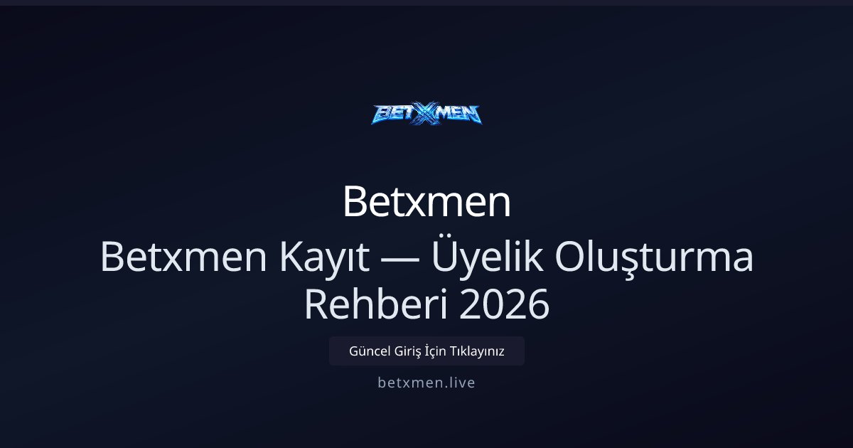 Betxmen Üyelik Rehberi 2026 — Hızlı Kayıt Adımları - Betxmen rehber görseli