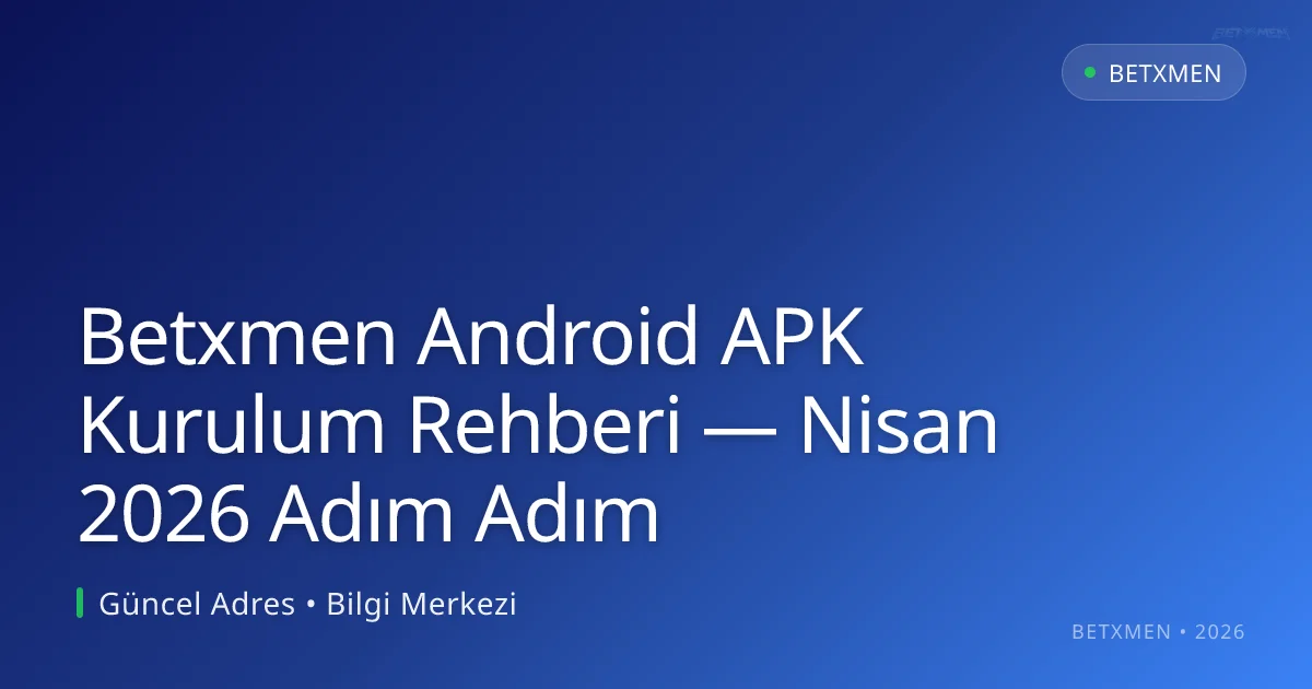 Betxmen Android APK Kurulum Rehberi — Nisan 2026 Adım Adım Betxmen Android APK Kurulum Rehberi — Nisan 2026 Adım Adım