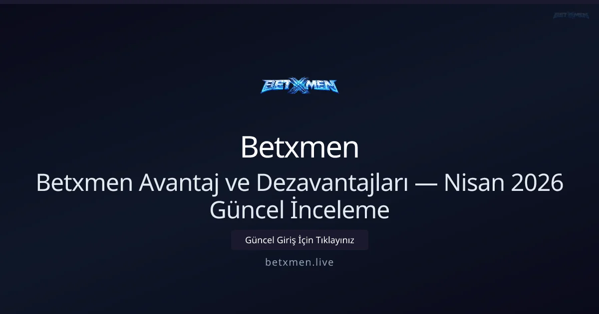 Betxmen Artıları ve Eksileri — Nisan 2026 İncelemesi - Betxmen rehber görseli