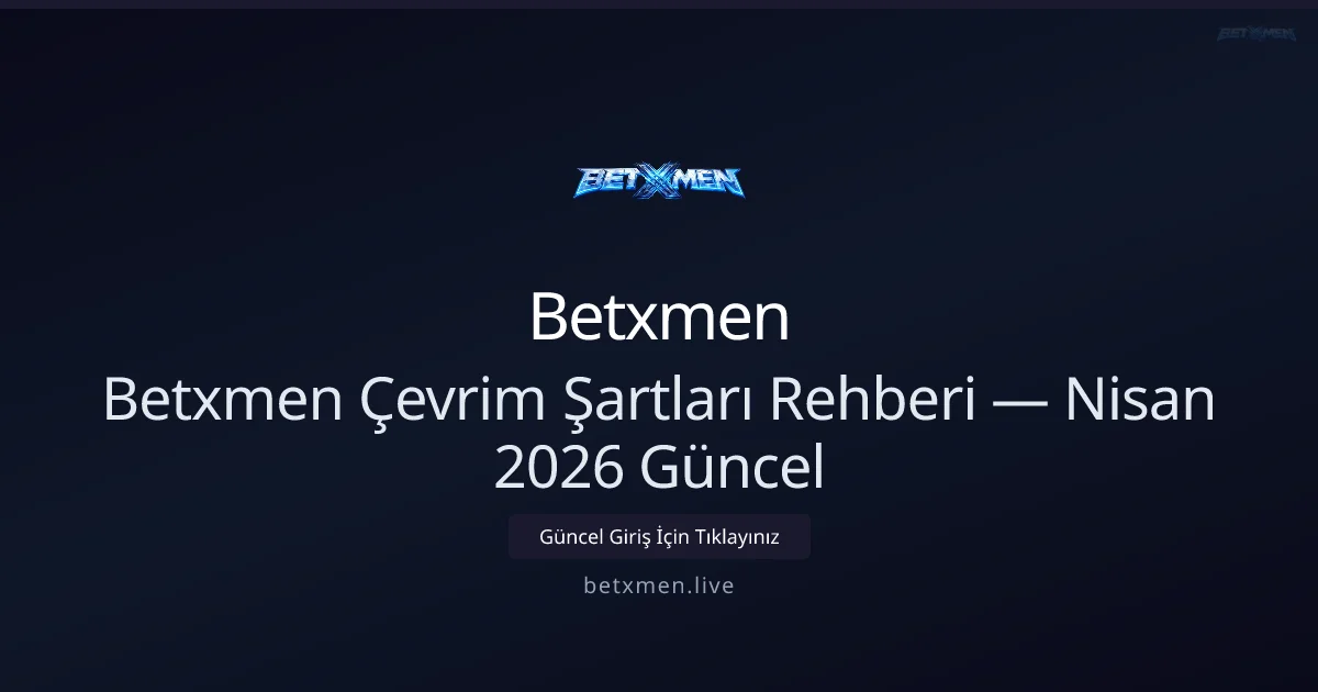 Betxmen Bonus Çevrim Rehberi — Nisan 2026 Güncellemesi - Betxmen rehber görseli