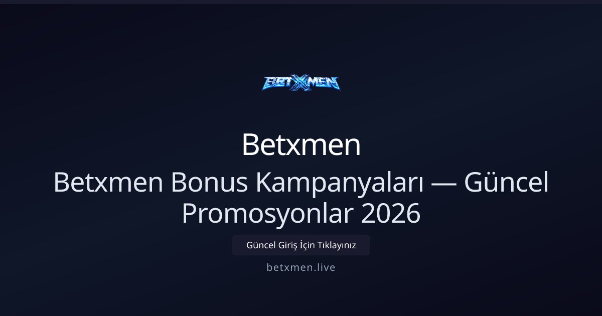 Betxmen Bonus Rehberi — 2026 Güncel Kampanyalar Betxmen Bonus Rehberi — 2026 Güncel Kampanyalar - Betxmen rehber görseli