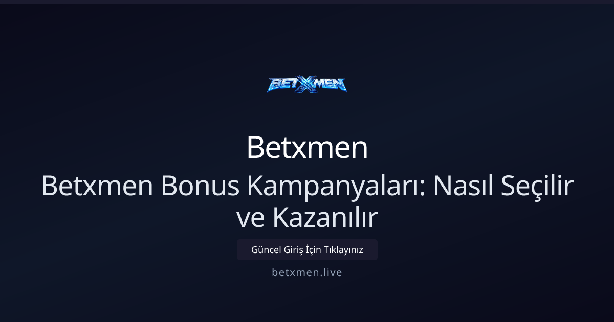Betxmen Bonus Kampanyaları: Nasıl Seçilir ve Kazanılır Betxmen Bonus Kampanyaları: Nasıl Seçilir ve Kazanılır - Betxmen rehber görseli