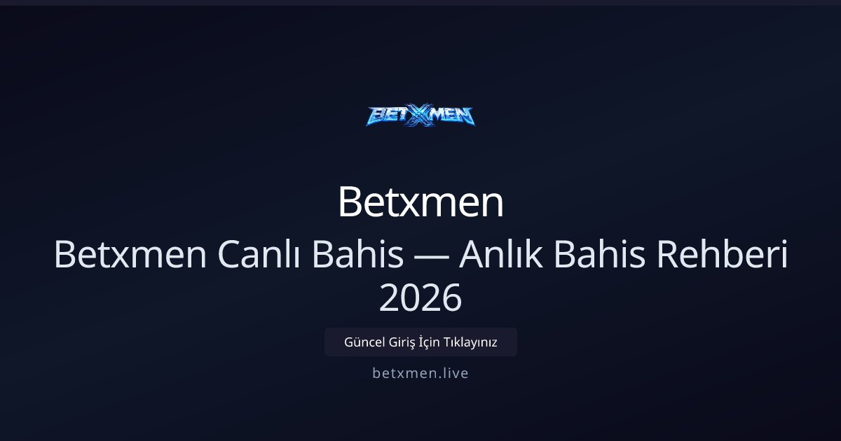 Betxmen Canlı Bahis Rehberi 2026 — Anlık Taktikler ve Seçenekler Betxmen Canlı Bahis Rehberi 2026 — Anlık Taktikler ve Seçenekler - Betxmen rehber görseli