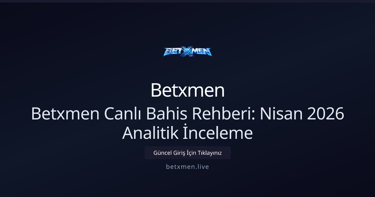Betxmen Canlı Bahis Analizi — Nisan 2026 Güncel Rehber Betxmen Canlı Bahis Analizi — Nisan 2026 Güncel Rehber - Betxmen rehber görseli
