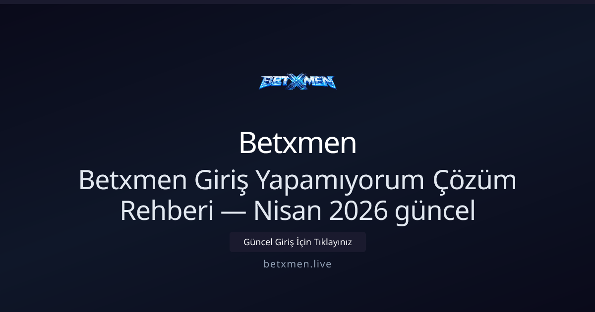 Betxmen Giriş Sorunları: Nisan 2026 İçin Adım Adım Rehber Betxmen Giriş Sorunları: Nisan 2026 İçin Adım Adım Rehber - Betxmen rehber görseli