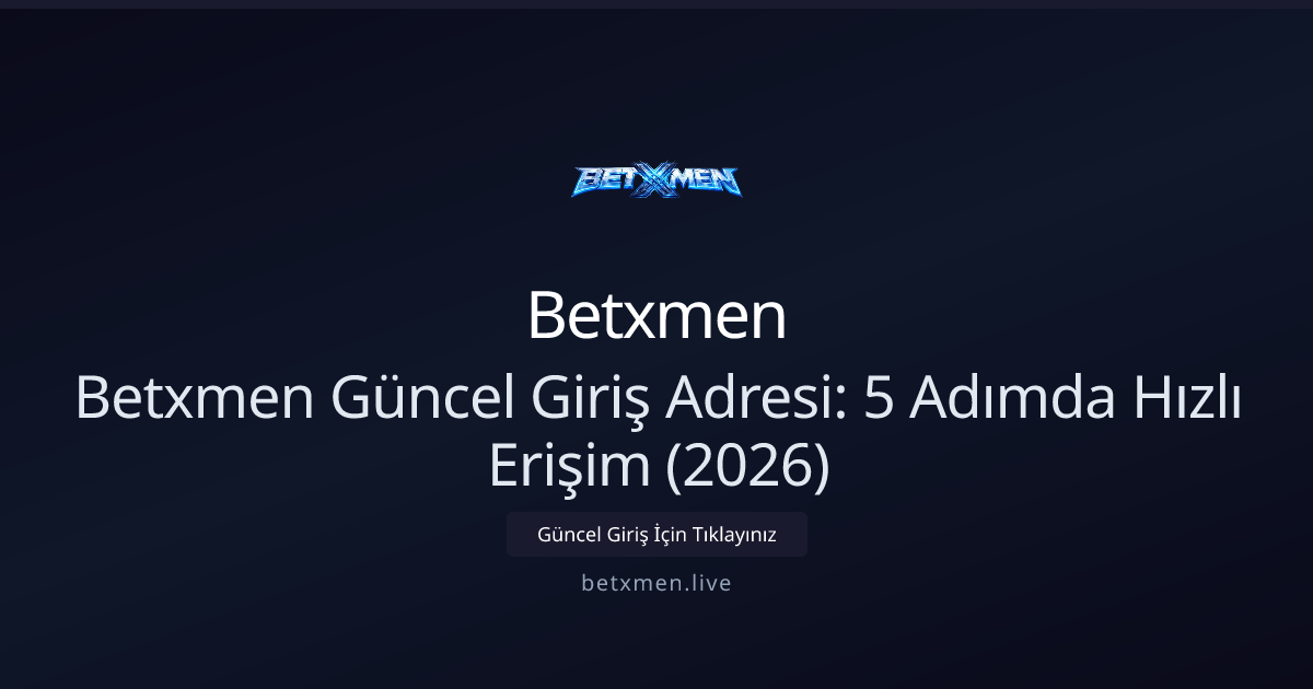 Betxmen Güncel Giriş Adresi: 5 Adımda Hızlı Erişim (2026) Betxmen Güncel Giriş Adresi: 5 Adımda Hızlı Erişim (2026) - Betxmen rehber görseli