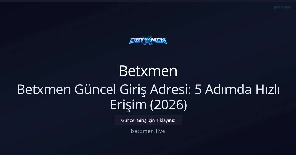 Betxmen Güncel Giriş Adresi: 5 Adımda Hızlı Erişim (2026) - Betxmen rehber görseli