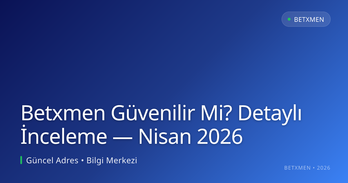 Betxmen Güvenilir Mi? Detaylı İnceleme - Betxmen rehber görseli