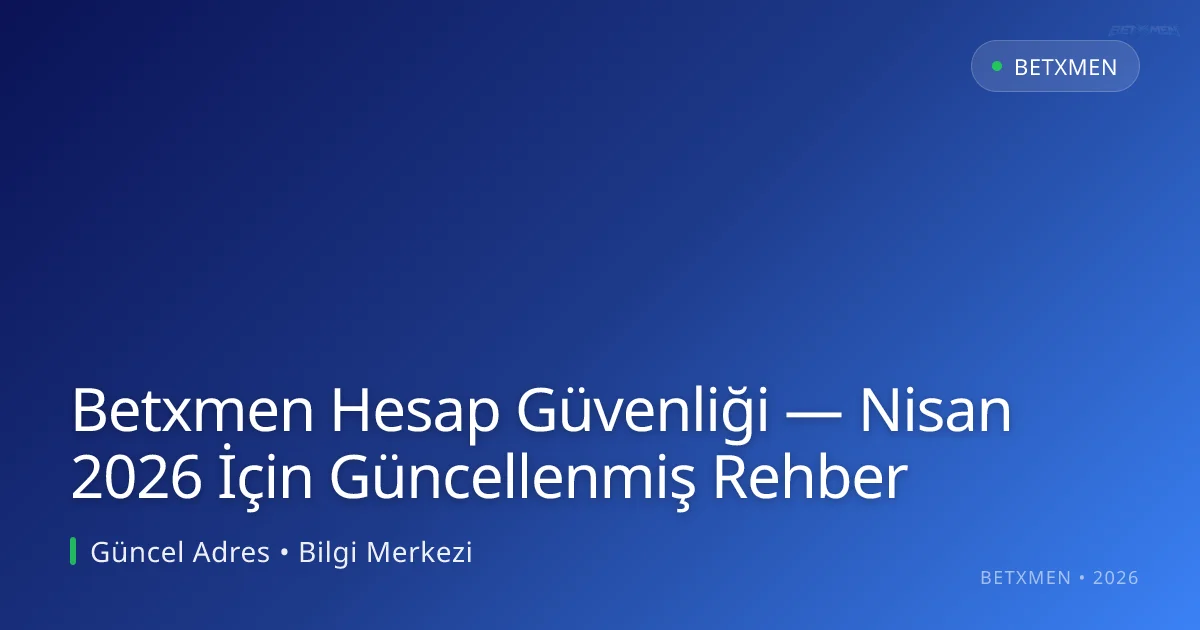 Betxmen Hesap Güvenliği — Nisan 2026 İçin Güncellenmiş Rehber - Betxmen rehber görseli