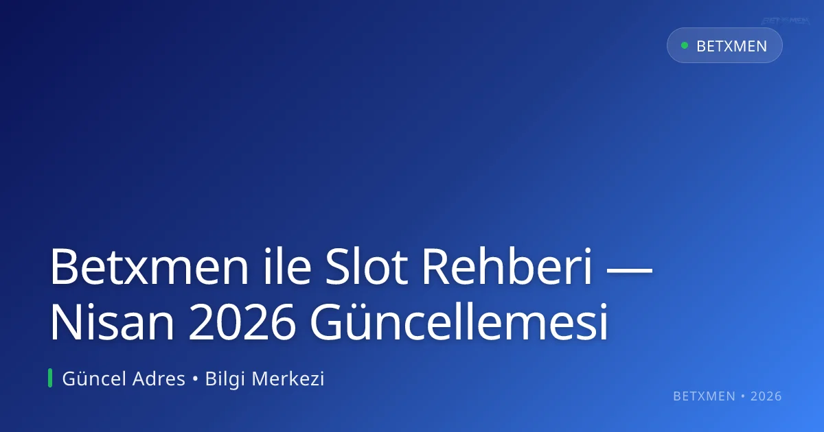 Betxmen ile Slot Rehberi — Nisan 2026 Güncellemesi - Betxmen rehber görseli