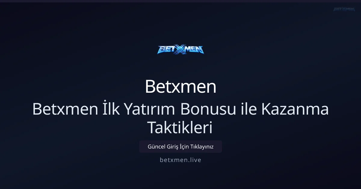 Betxmen İlk Yatırım Bonusu İçin Etkili Stratejiler 2026 - Betxmen rehber görseli