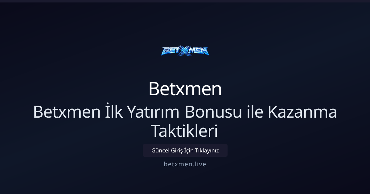 Betxmen İlk Yatırım Bonusu İçin Etkili Stratejiler 2026 Betxmen İlk Yatırım Bonusu İçin Etkili Stratejiler 2026 - Betxmen rehber görseli