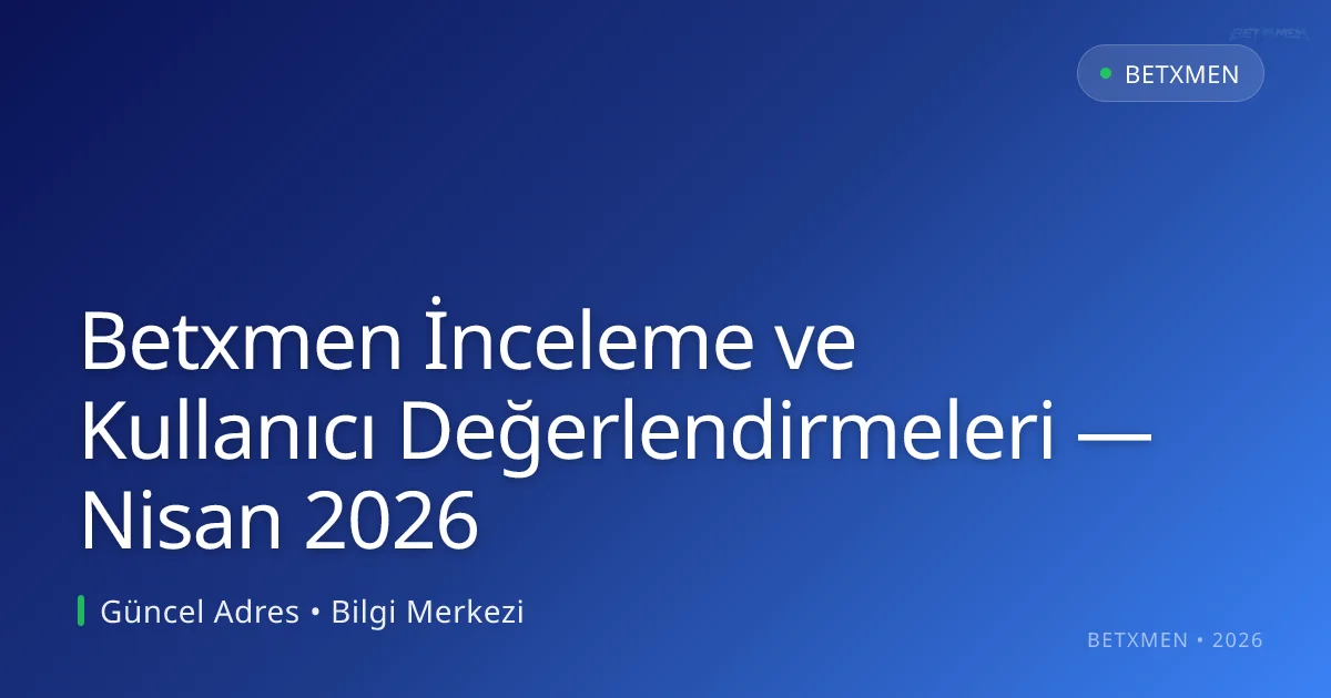 Betxmen İnceleme ve Kullanıcı Değerlendirmeleri - Betxmen rehber görseli