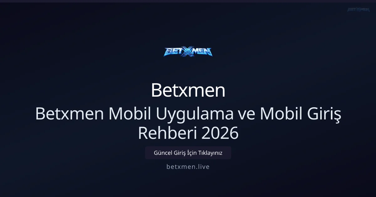 Betxmen Mobil Uygulama ve Mobil Giriş Rehberi 2026 - Betxmen rehber görseli