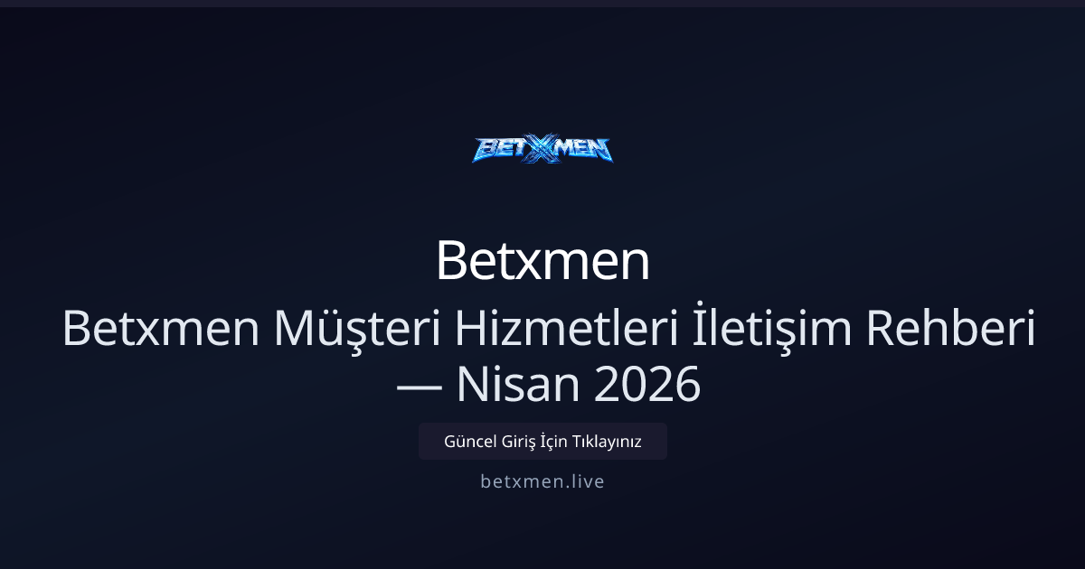 Betxmen İletişim ve Destek Kanalı Rehberi — Nisan 2026 Betxmen İletişim ve Destek Kanalı Rehberi — Nisan 2026 - Betxmen rehber görseli