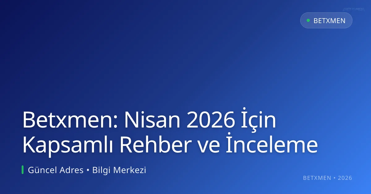 Betxmen: Nisan 2026 İçin Kapsamlı Rehber ve İnceleme Betxmen: Nisan 2026 İçin Kapsamlı Rehber ve İnceleme hakkında bilgilendirici görsel