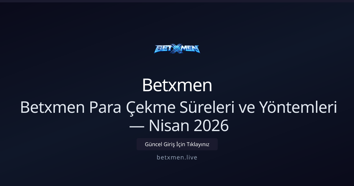 Betxmen Para Çekme İşlemleri: Yöntemler ve Tahmini Süreler — Nisan 2026 Betxmen Para Çekme İşlemleri: Yöntemler ve Tahmini Süreler — Nisan 2026 - Betxmen rehber görseli