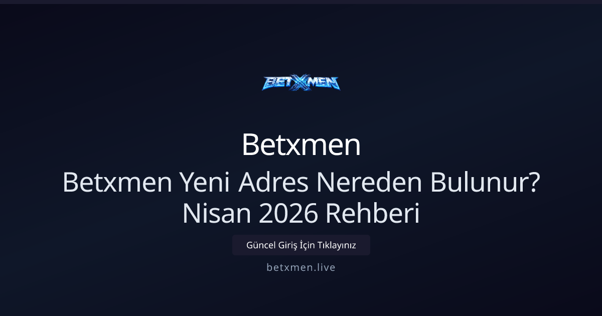 Betxmen Güncel Giriş Adresi Nasıl Bulunur? Nisan 2026 Kılavuzu Betxmen Güncel Giriş Adresi Nasıl Bulunur? Nisan 2026 Kılavuzu - Betxmen rehber görseli
