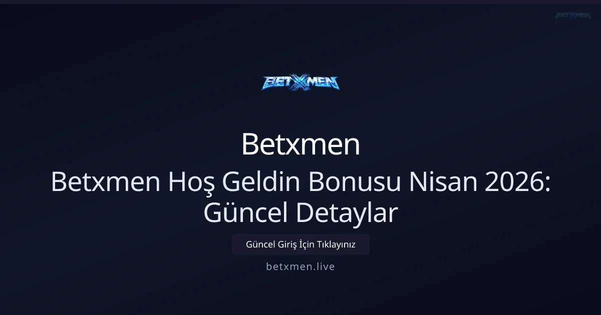 Betxmen Yeni Üye Bonusu Nisan 2026 — Detaylı Rehber - Betxmen rehber görseli