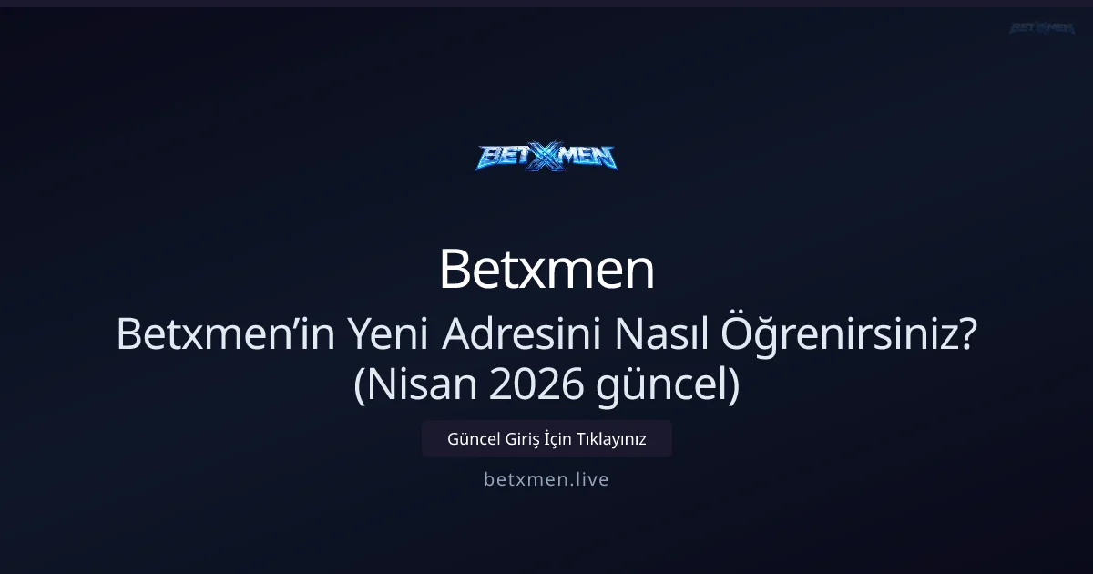 Betxmen’in Yeni Adresini Nasıl Öğrenirsiniz?