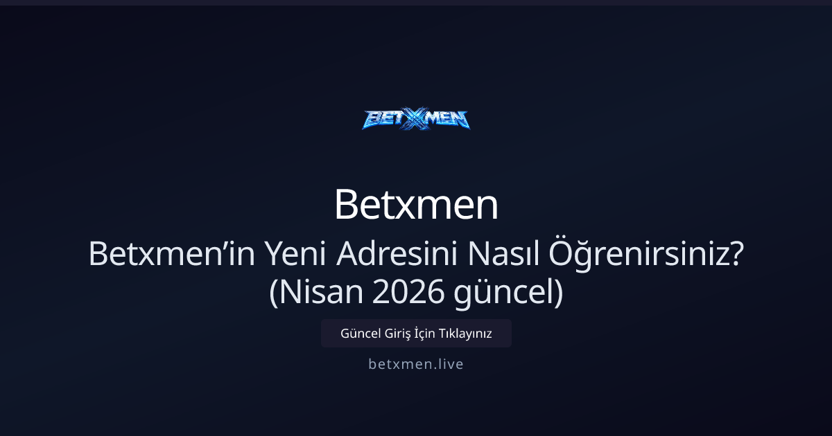 Betxmen’in Yeni Adresini Nasıl Öğrenirsiniz? (Nisan 2026 güncel) Betxmen’in Yeni Adresini Nasıl Öğrenirsiniz? (Nisan 2026 güncel) - Betxmen rehber görseli
