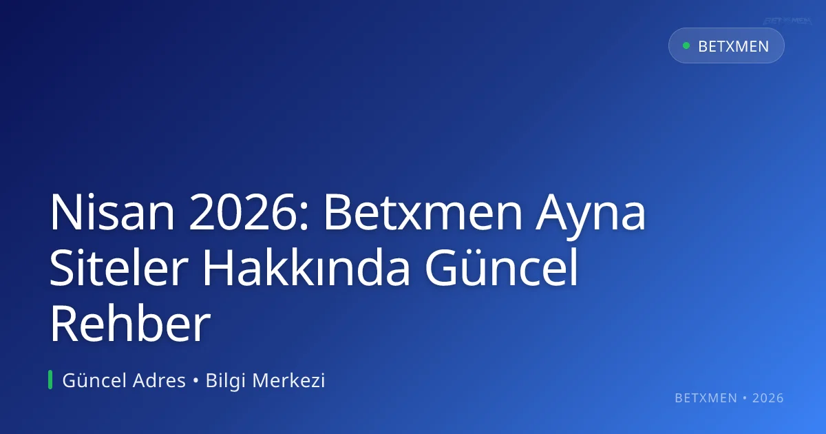 Nisan 2026: Betxmen Ayna Siteler Hakkında Güncel Rehber - Betxmen rehber görseli