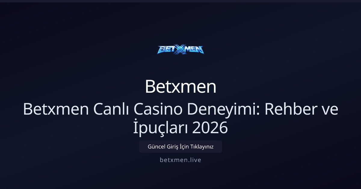 Betxmen Betxmen Canlı Casino Deneyimi: Rehber ve İpuçları 2026