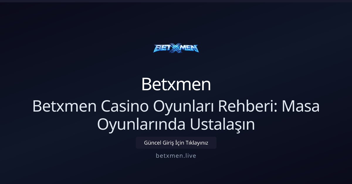 Betxmen Betxmen Casino Oyunları Rehberi: Masa Oyunlarında Ustalaşın