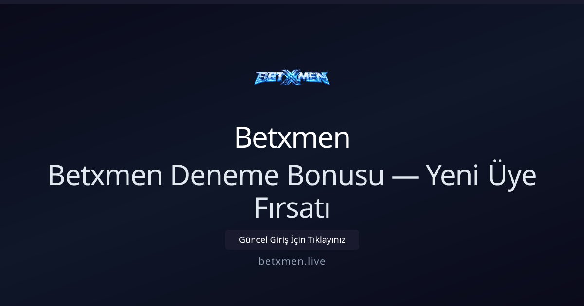 Betxmen Betxmen Deneme Bonusu — Yeni Üye Fırsatı