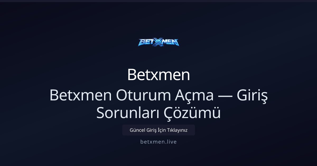 Betxmen Betxmen Oturum Açma — Giriş Sorunları Çözümü
