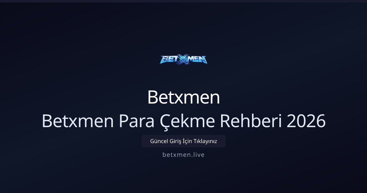 Betxmen Betxmen Para Çekme Rehberi 2026