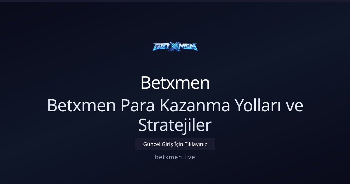 Betxmen Betxmen Para Kazanma Yolları ve Stratejiler