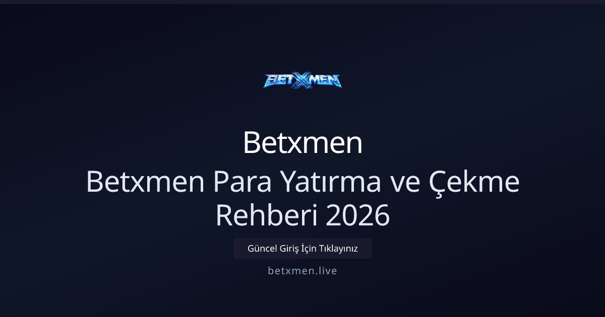 Betxmen Betxmen Para Yatırma ve Çekme Rehberi 2026
