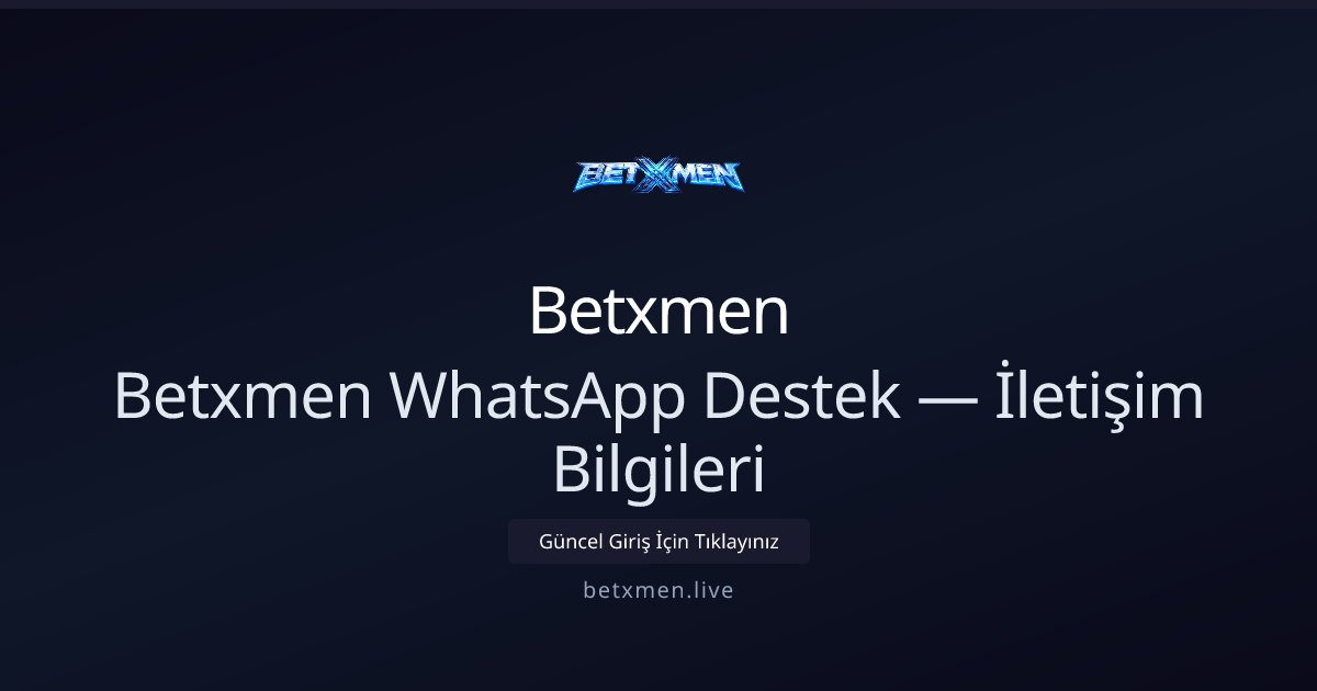 Betxmen Betxmen WhatsApp Destek — İletişim Bilgileri
