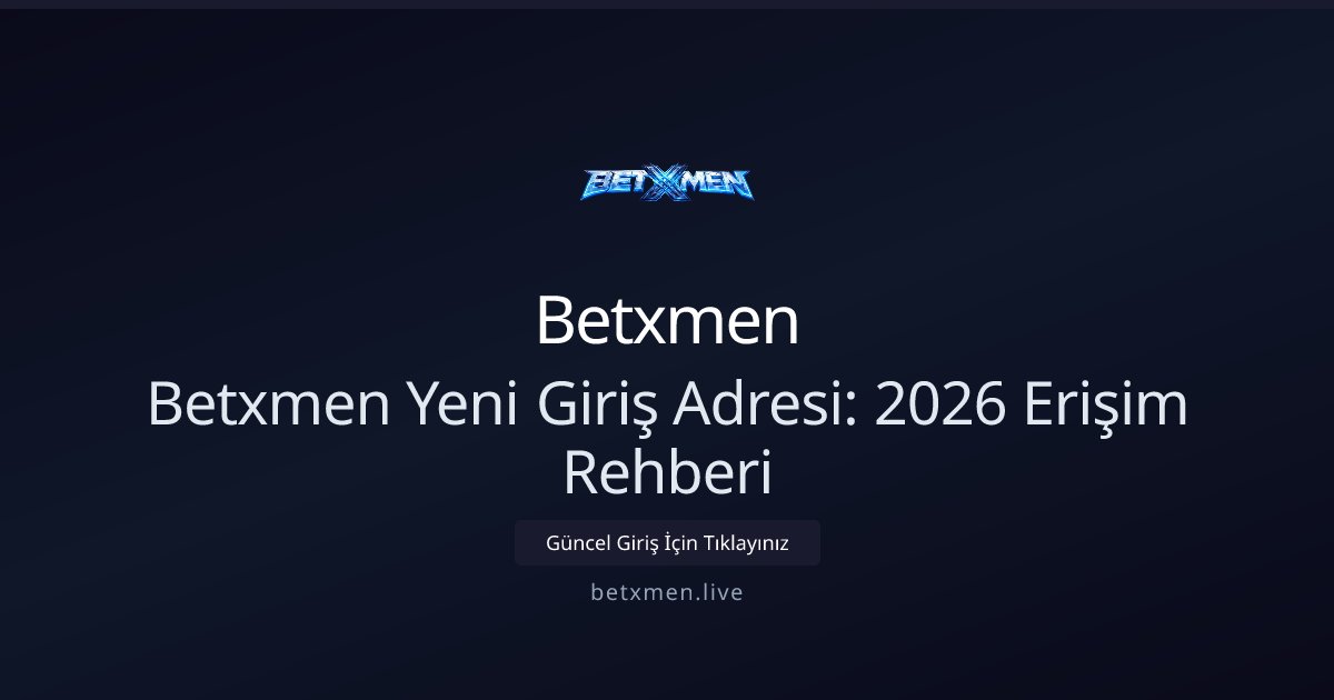 Betxmen Betxmen Yeni Giriş Adresi: 2026 Erişim Rehberi
